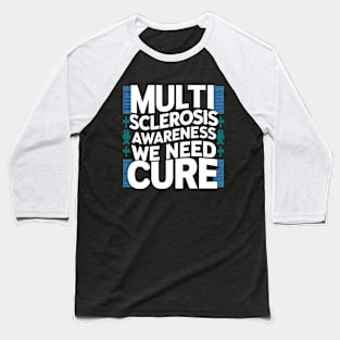 Multiple Sclerosis Awareness We Need Cure Baseball T-Shirt